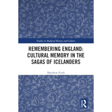 Remembering England Cultural Memory in the Sagas of Icelanders by Matt