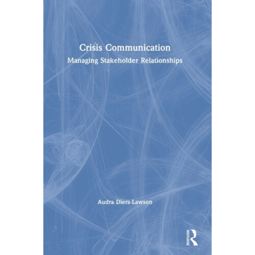 Crisis Communication Managing Stakeholder Relationships by Audra Diers