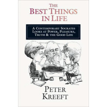 The Best Things in Life A Contemporary Socrates Looks at Power Pleasur