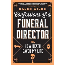 Confessions of a Funeral Director by Caleb Wilde Paperback Book