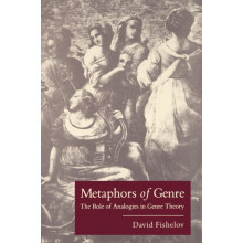 Metaphors of Genre The Role of Analogies in Genre Theory by David Fish