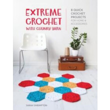 Extreme Crochet with Chunky Yarn 8 quick crochet projects for home and