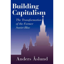 Building Capitalism The Transformation of the Former Soviet Bloc by An