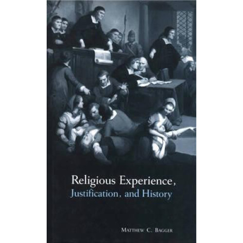 Religious Experience Justification and History by Matthew C. Bagger Pa