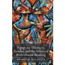 Ngugi wa Thiongo Gender and the Ethics of Postcolonial Reading by Bren