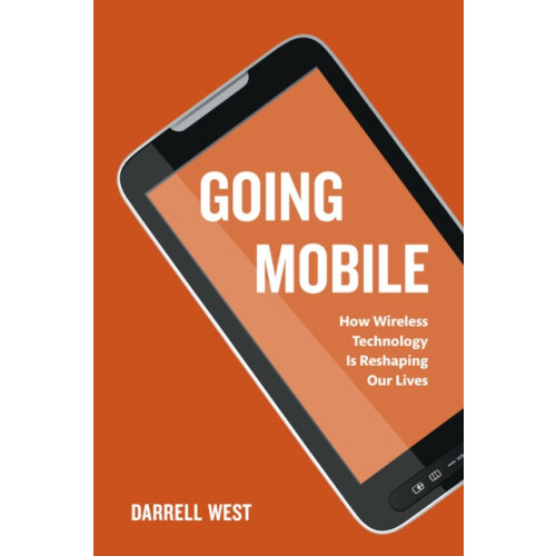 Going Mobile How Wireless Technology is Reshaping Our Lives by Darrell