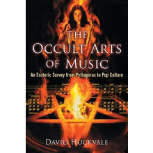 The Occult Arts of Music An Esoteric Survey from Pythagoras to Pop Cul
