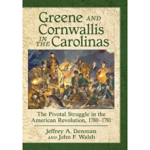 Greene and Cornwallis in the Carolinas The Pivotal Struggle in the Ame