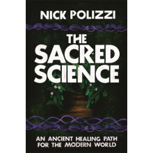 The Sacred Science An Ancient Healing Path for the Modern World by Nic