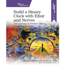 Build a Binary Clock with Elixir and Nerves Use Layering to Produce Be