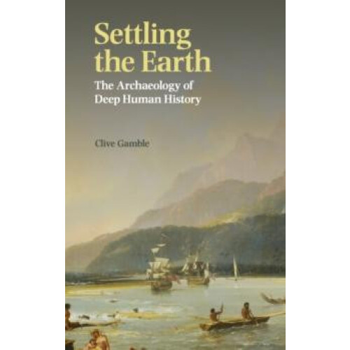 Settling the Earth by Clive Gamble Hardcover Book