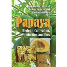 Papaya Biology Cultivation Production and Uses by Parmeshwar Lal Saran