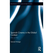 Spanish Cinema in the Global Context Film on Film by Samuel Amago Hard