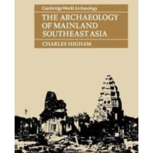 The Archaeology of Mainland Southeast Asia From 10000 B.C. to the Fall