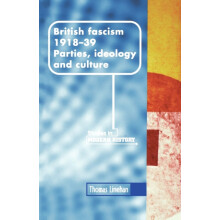 British Fascism 19181939 Parties ideology and culture by Thomas Lineha