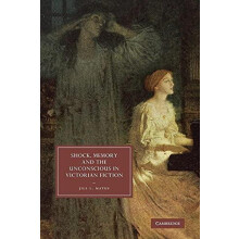 Shock Memory and the Unconscious in Victorian Fiction by Jill L. Matus