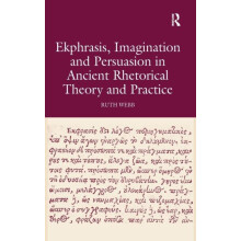 Ekphrasis Imagination and Persuasion in Ancient Rhetorical Theory and