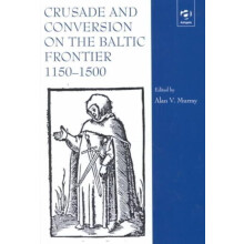Crusade and Conversion on the Baltic Frontier 11501500 Hardcover Book