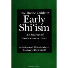 The Divine Guide in Early Shiism The Sources of Esotericism in Islam b