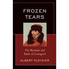 Frozen Tears The Blockade and Battle of Leningrad by Albert Pleysier H