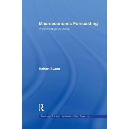Macroeconomic Forecasting A Sociological Appraisal by Robert Evans Pap