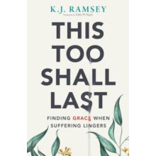 The This Too Shall Last Finding Grace When Suffering Lingers by K.J. R
