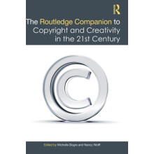 The Routledge Companion to Copyright and Creativity in the 21st Centur