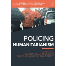 Policing Humanitarianism EU Policies Against Human Smuggling and their