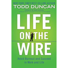 The Life on the Wire Avoid Burnout and Succeed in Work and Life by Tod