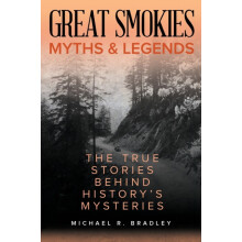Great Smokies Myths and Legends The True Stories behind Historys Myste