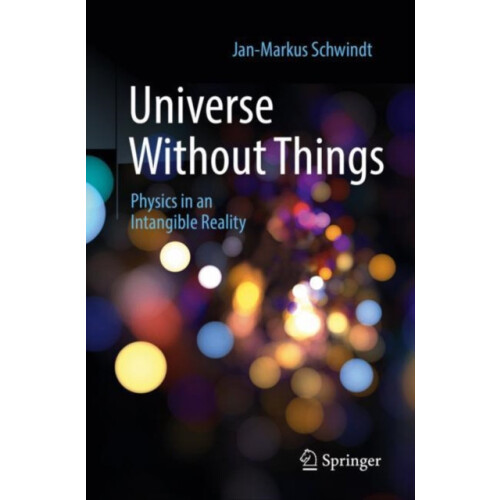 Universe Without Things Physics in an Intangible Reality by JanMarkus