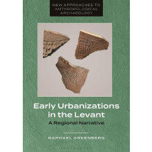 Early Urbanizations in the Levant A Regional Narrative by Raphael Gree