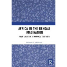 Africa in the Bengali Imagination From Calcutta to Kampala 19281973 by