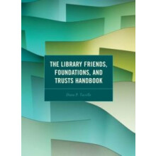 Library Friends Foundations and Trusts Handbook by Diane P. Tuccillo H