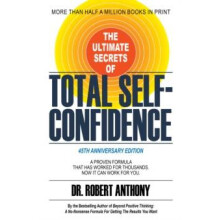 The Ultimate Secrets of Total SelfConfidence A Proven Formula That Has