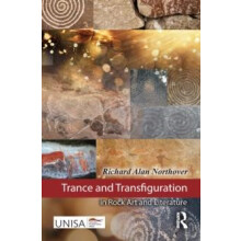 Trance and Transfiguration in Rock Art and Literature by Richard Alan