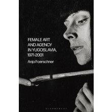 Female Art and Agency in Yugoslavia 19712001 by Anja Foerschner Paperb