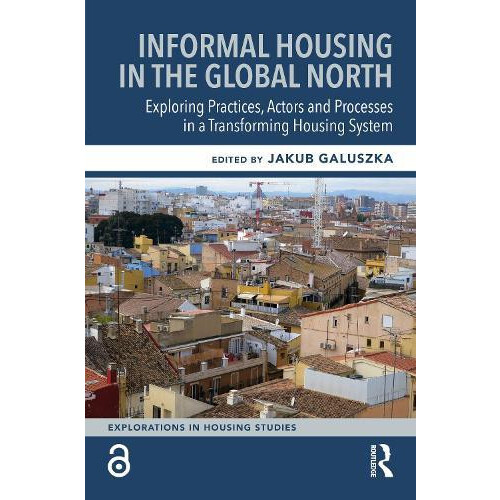 Informal Housing in the Global North Exploring Practices Actors and Pr