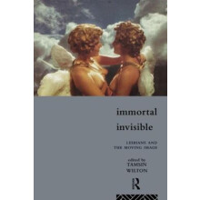 Immortal Invisible Lesbians and the Moving Image by Tamsin Wilton Pape