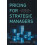 Pricing for Strategic Managers The Theory and Practice of Implementing 1