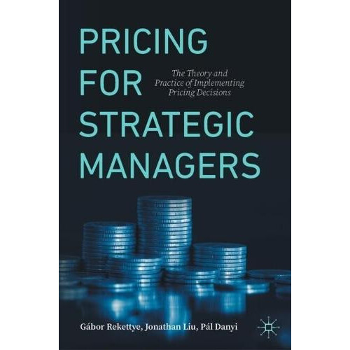 Pricing for Strategic Managers The Theory and Practice of Implementing