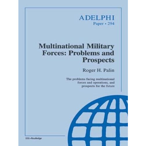 Multinational Military Forces Problems and Prospects by Roger Palin Pa