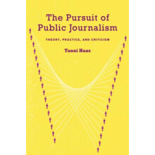 The Pursuit of Public Journalism Theory Practice and Criticism by Tann