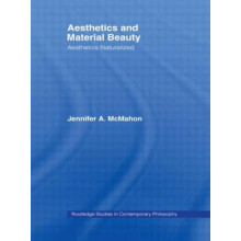 Aesthetics and Material Beauty Aesthetics Naturalized by Jennifer A. M