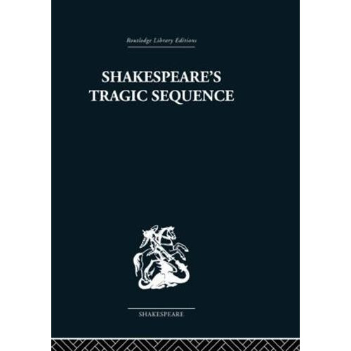 Shakespeares Tragic Sequence by Kenneth Muir Hardcover Book