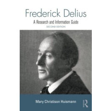 Frederick Delius A Research and Information Guide by Mary Huismann Pap