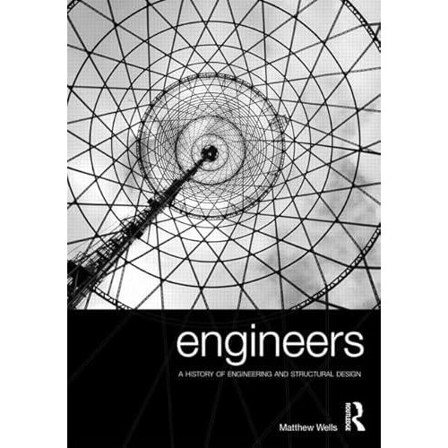 Engineers A History of Engineering and Structural Design by Matthew We