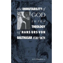 The Immutability of God in the Theology of Hans Urs Von Balthasar by G