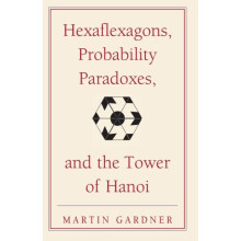 Hexaflexagons Probability Paradoxes and the Tower of Hanoi Martin Gard