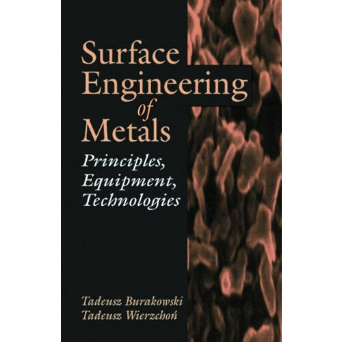 Surface Engineering of Metals Principles Equipment Technologies by Tad